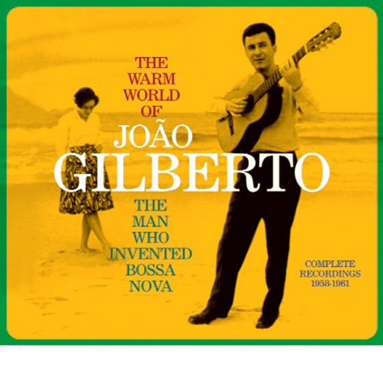The Warm World of Jo�o Gilberto - The Man Who Invented Bossa Nova (Complete Recordings 1958-1961)